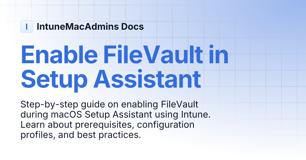 Enable FileVault in Setup Assistant | IntuneMacAdmins Docs