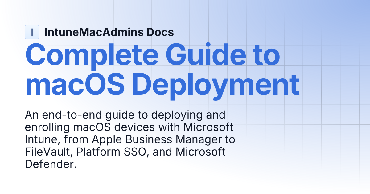 Complete Guide to macOS Deployment | IntuneMacAdmins Docs