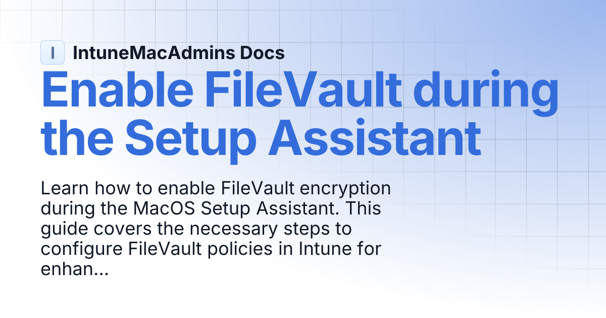 Enable FileVault during the Setup Assistant | IntuneMacAdmins Docs
